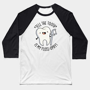 Tell The Tooth Is My Floss-ophy Funny Dental Puns Baseball T-Shirt